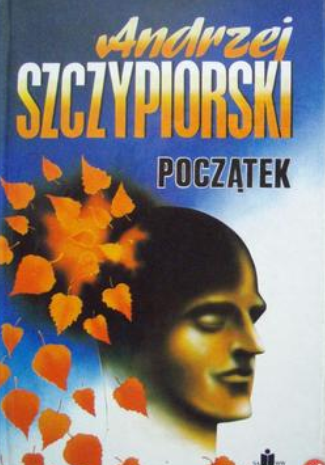 Andrzej Szczypiorski - Początek Andrzej Szczypiorski - Początek