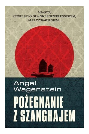 Angel Wagenstein - Pożegnanie z Szanghajem Angel Wagenstein - Pożegnanie z Szanghajem